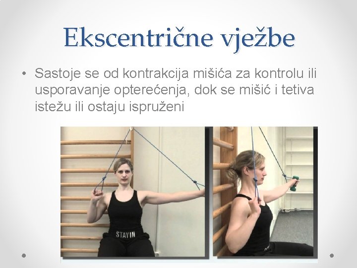 Ekscentrične vježbe • Sastoje se od kontrakcija mišića za kontrolu ili usporavanje opterećenja, dok
