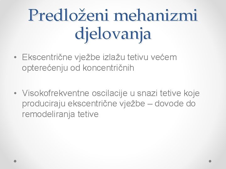 Predloženi mehanizmi djelovanja • Ekscentrične vježbe izlažu tetivu većem opterećenju od koncentričnih • Visokofrekventne