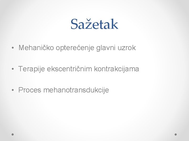 Sažetak • Mehaničko opterećenje glavni uzrok • Terapije ekscentričnim kontrakcijama • Proces mehanotransdukcije 
