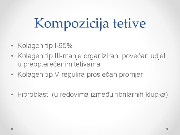 Kompozicija tetive • Kolagen tip I-95% • Kolagen tip III-manje organiziran, povećan udjel u