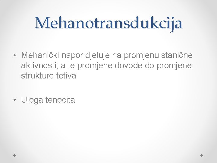 Mehanotransdukcija • Mehanički napor djeluje na promjenu stanične aktivnosti, a te promjene dovode do
