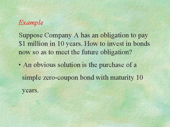 Example Suppose Company A has an obligation to pay $1 million in 10 years.