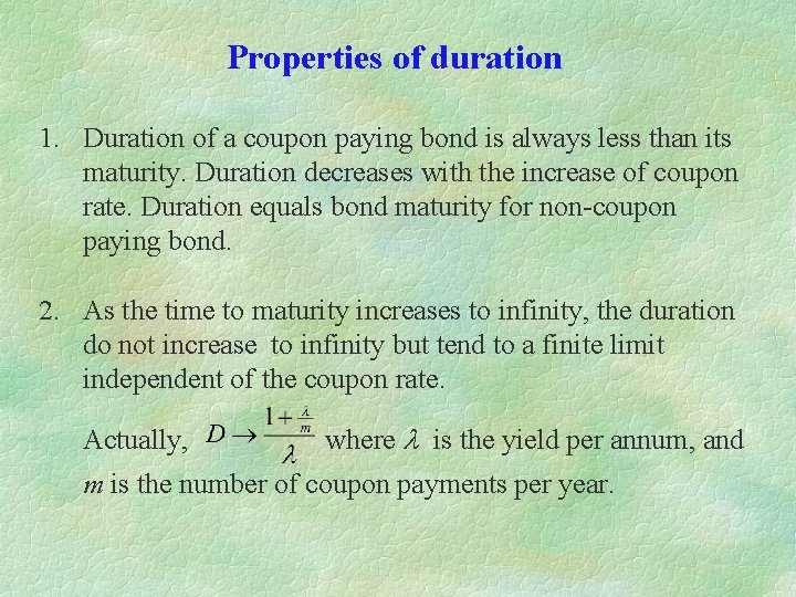 Properties of duration 1. Duration of a coupon paying bond is always less than