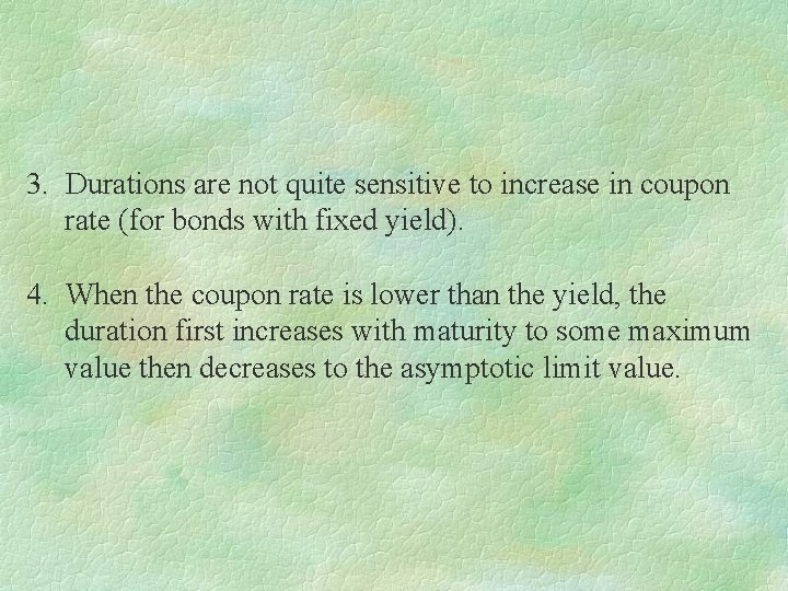 3. Durations are not quite sensitive to increase in coupon rate (for bonds with