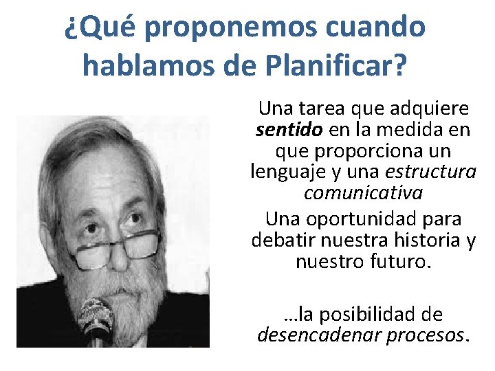 ¿Qué proponemos cuando hablamos de Planificar? Una tarea que adquiere sentido en la medida ¿Qué proponemos cuando hablamos de Planificar? Una tarea que adquiere sentido en la medida