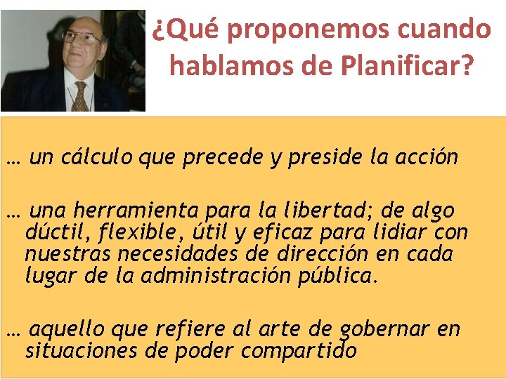 ¿Qué proponemos cuando hablamos de Planificar? … un cálculo que precede y preside la