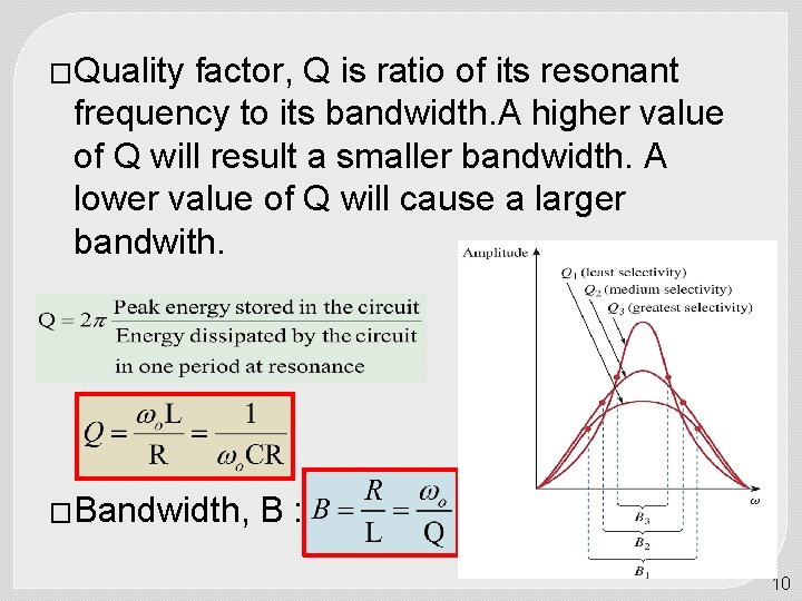 �Quality factor, Q is ratio of its resonant frequency to its bandwidth. A higher