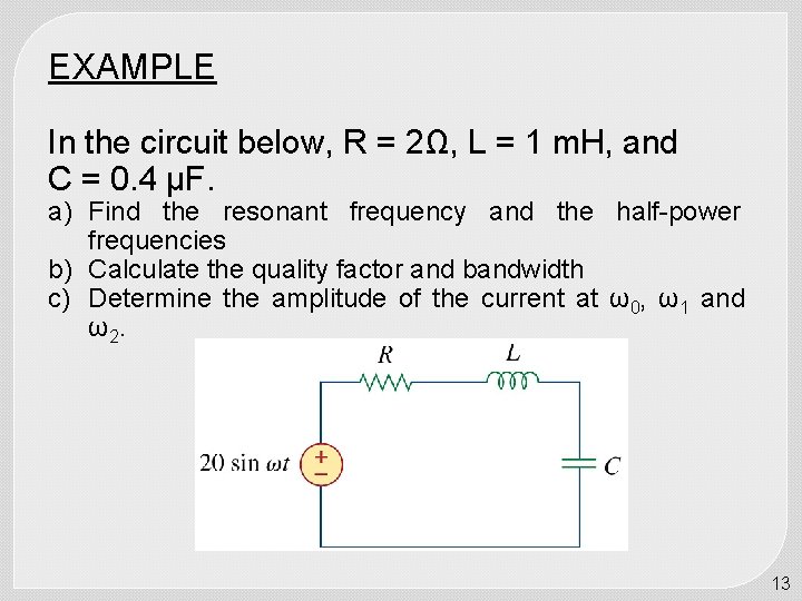 EXAMPLE In the circuit below, R = 2Ω, L = 1 m. H, and
