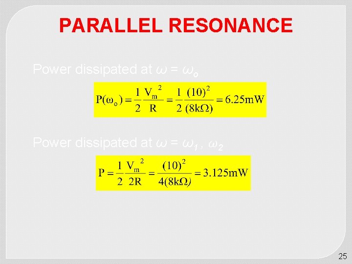 PARALLEL RESONANCE Power dissipated at ω = ωo Power dissipated at ω = ω1