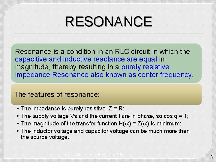 RESONANCE Resonance is a condition in an RLC circuit in which the capacitive and