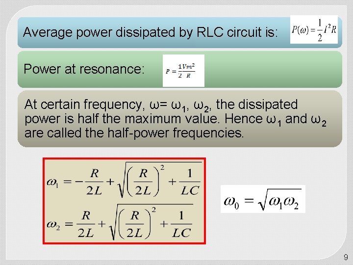 Average power dissipated by RLC circuit is: Power at resonance: At certain frequency, ω=