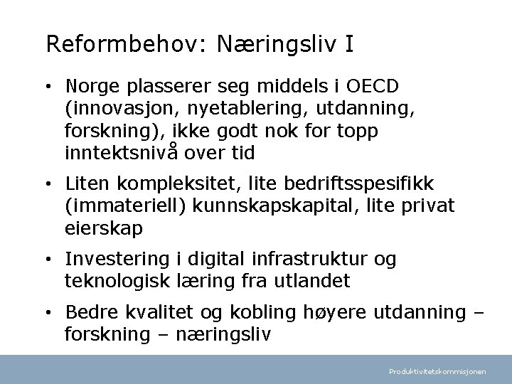 Reformbehov: Næringsliv I • Norge plasserer seg middels i OECD (innovasjon, nyetablering, utdanning, forskning),