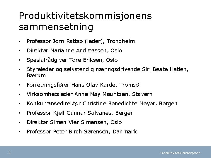 Produktivitetskommisjonens sammensetning 2 • Professor Jørn Rattsø (leder), Trondheim • Direktør Marianne Andreassen, Oslo
