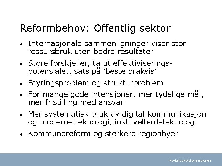 Reformbehov: Offentlig sektor • Internasjonale sammenligninger viser stor ressursbruk uten bedre resultater • Store