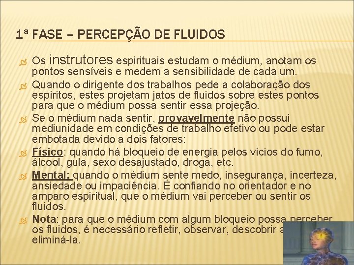 1ª FASE – PERCEPÇÃO DE FLUIDOS Os instrutores espirituais estudam o médium, anotam os