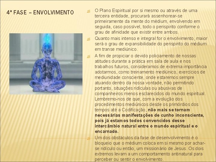 4ª FASE – ENVOLVIMENTO O Plano Espiritual por si mesmo ou através de uma