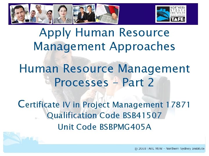 Apply Human Resource Management Approaches Human Resource Management Processes – Part 2 Certificate IV