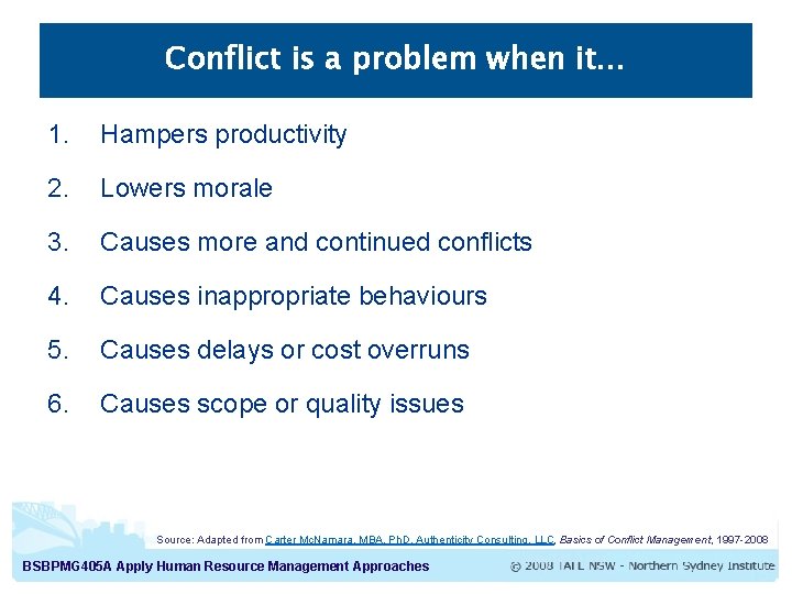 Conflict is a problem when it… 1. Hampers productivity 2. Lowers morale 3. Causes