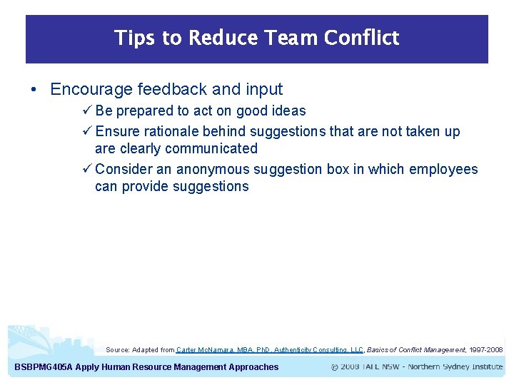Tips to Reduce Team Conflict • Encourage feedback and input ü Be prepared to