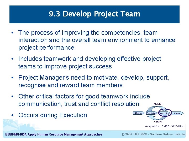 9. 3 Develop Project Team • The process of improving the competencies, team interaction