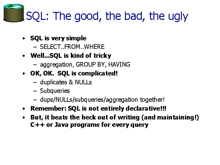 SQL: The good, the bad, the ugly • SQL is very simple – SELECT.