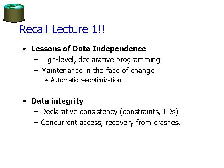 Recall Lecture 1!! • Lessons of Data Independence – High-level, declarative programming – Maintenance
