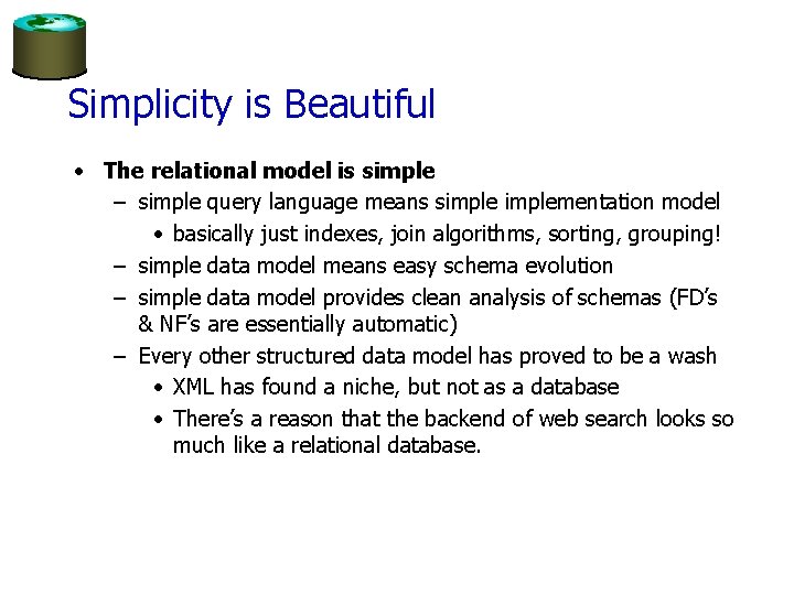 Simplicity is Beautiful • The relational model is simple – simple query language means