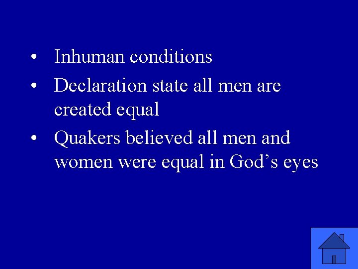  • Inhuman conditions • Declaration state all men are created equal • Quakers