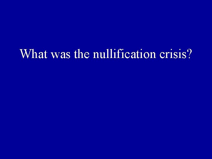 What was the nullification crisis? 
