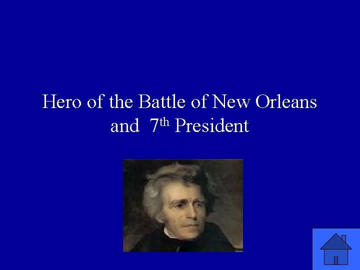 Hero of the Battle of New Orleans and 7 th President 