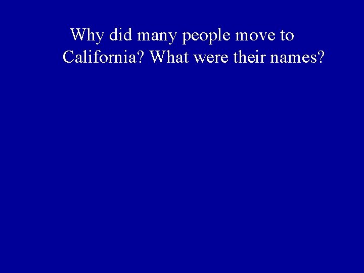 Why did many people move to California? What were their names? 