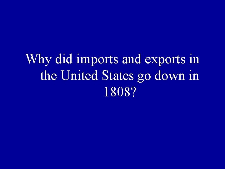 Why did imports and exports in the United States go down in 1808? 