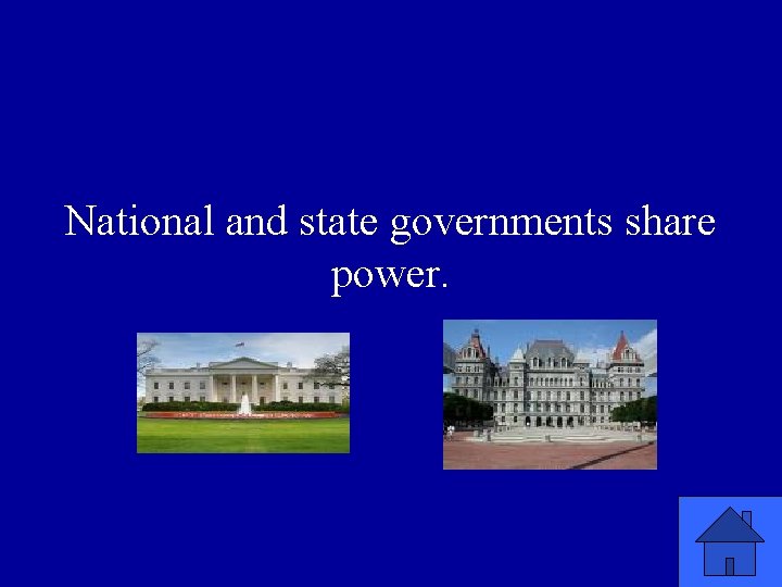 National and state governments share power. 