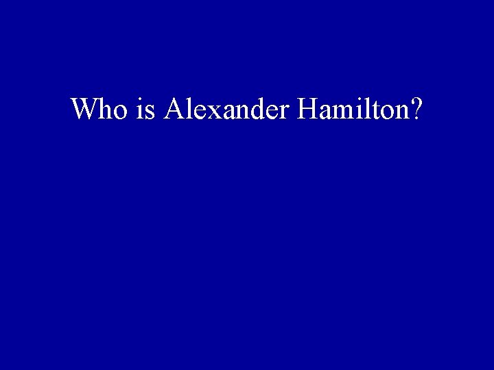 Who is Alexander Hamilton? 