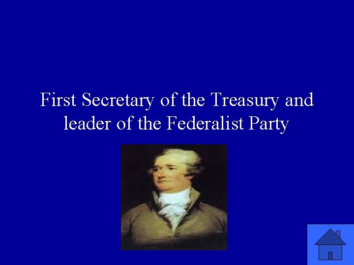 First Secretary of the Treasury and leader of the Federalist Party 