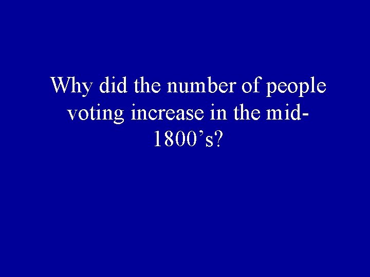 Why did the number of people voting increase in the mid 1800’s? 