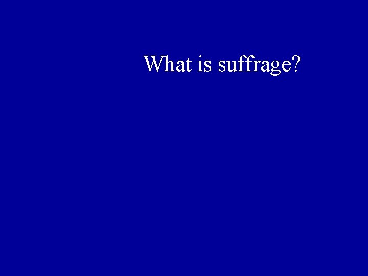 What is suffrage? 