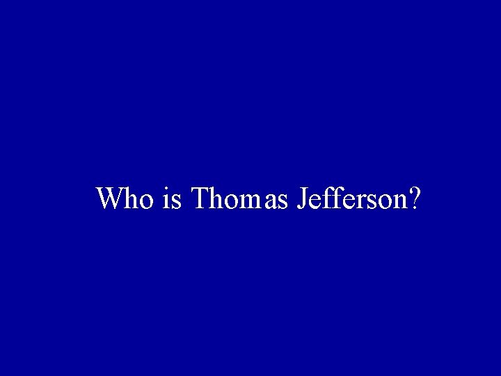 Who is Thomas Jefferson? 