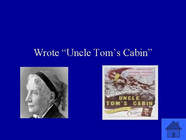 Wrote “Uncle Tom’s Cabin” 