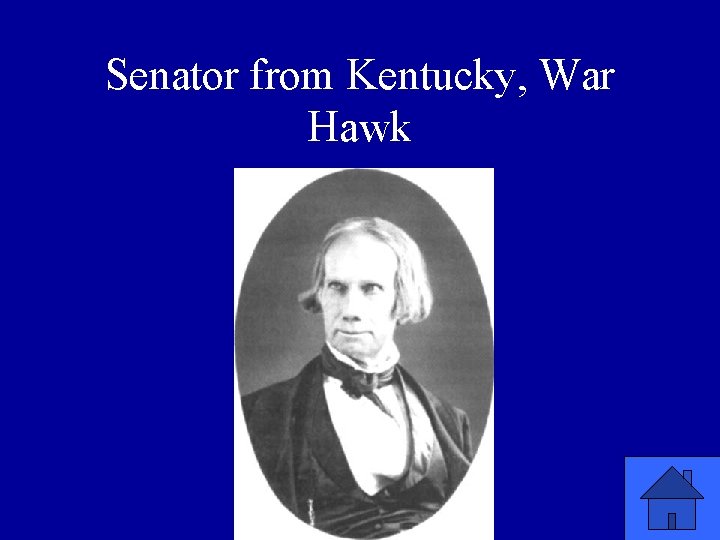 Senator from Kentucky, War Hawk 