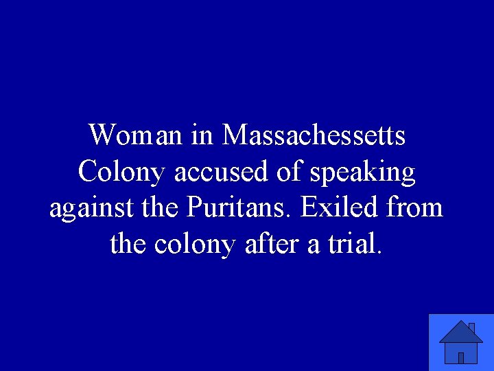 Woman in Massachessetts Colony accused of speaking against the Puritans. Exiled from the colony