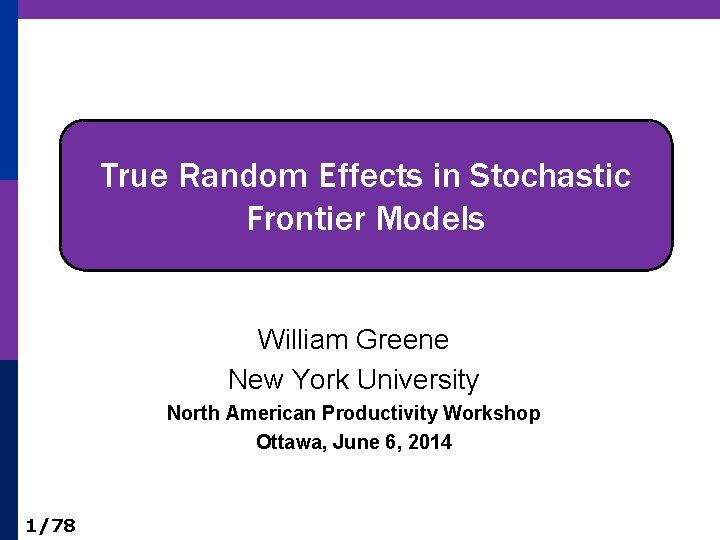 True Random Effects in Stochastic Frontier Models William Greene New York University North American