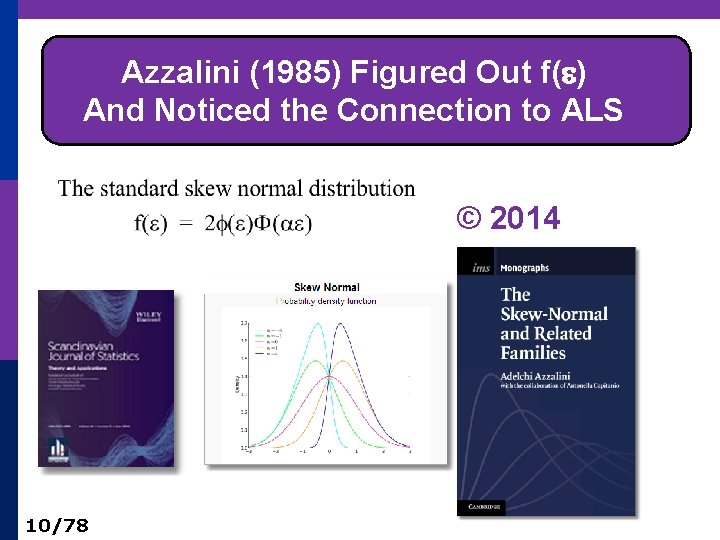 Azzalini (1985) Figured Out f( ) And Noticed the Connection to ALS © 2014