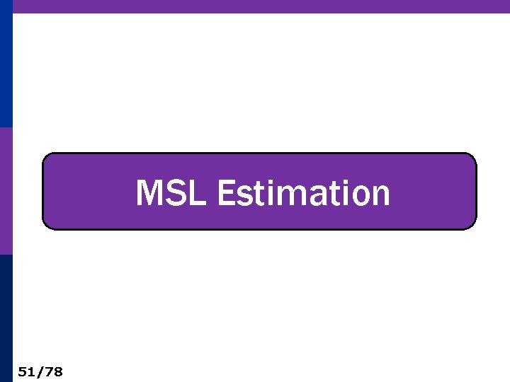 MSL Estimation 51/78 