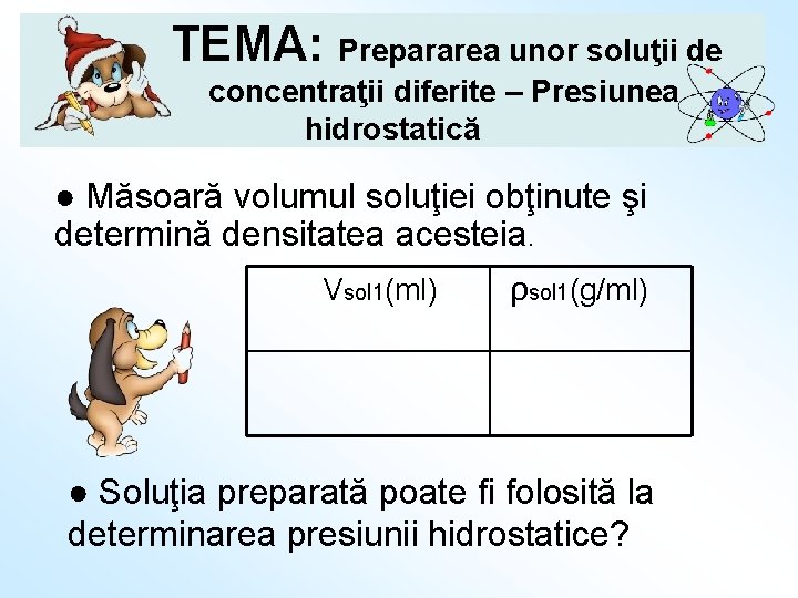 TEMA: Prepararea unor soluţii de concentraţii diferite – Presiunea hidrostatică ● Măsoară volumul soluţiei