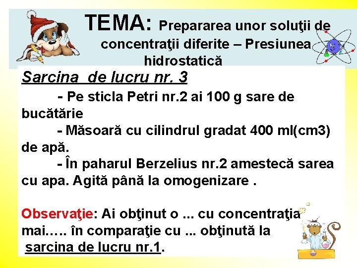 TEMA: Prepararea unor soluţii de concentraţii diferite – Presiunea hidrostatică Sarcina de lucru nr.