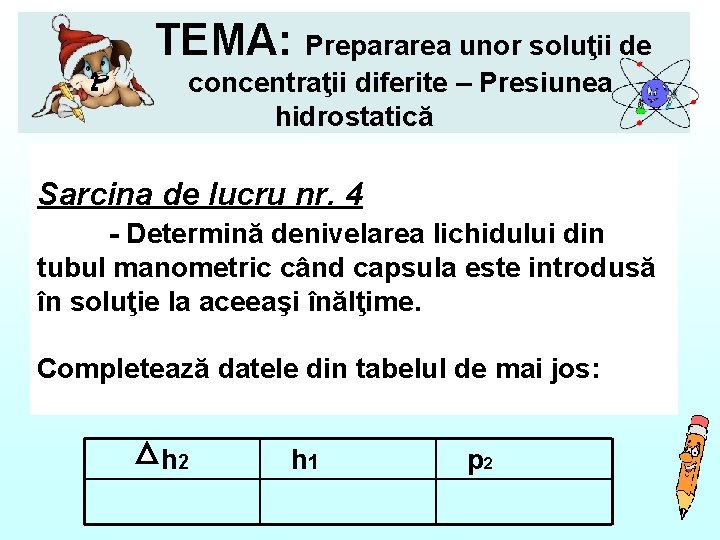 TEMA: Prepararea unor soluţii de concentraţii diferite – Presiunea hidrostatică Sarcina de lucru nr.
