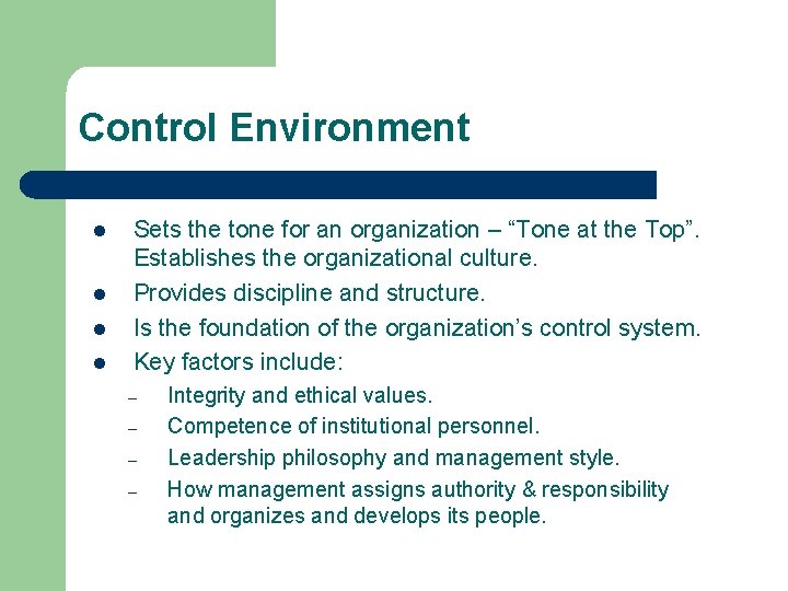 Control Environment l l Sets the tone for an organization – “Tone at the