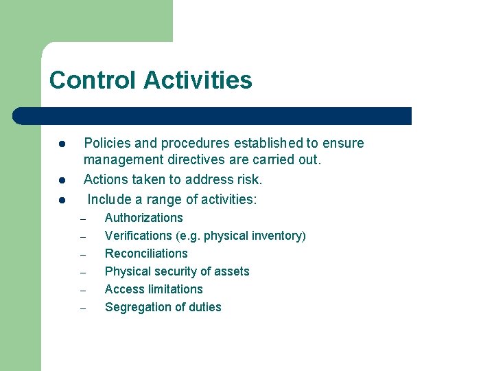 Control Activities l l l Policies and procedures established to ensure management directives are