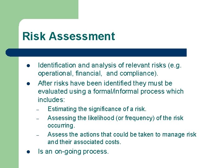 Risk Assessment l l Identification and analysis of relevant risks (e. g. operational, financial,
